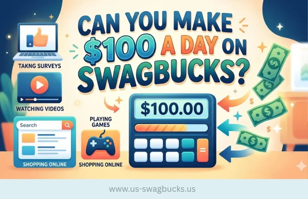 can you make $100 a day on swagbucks 1